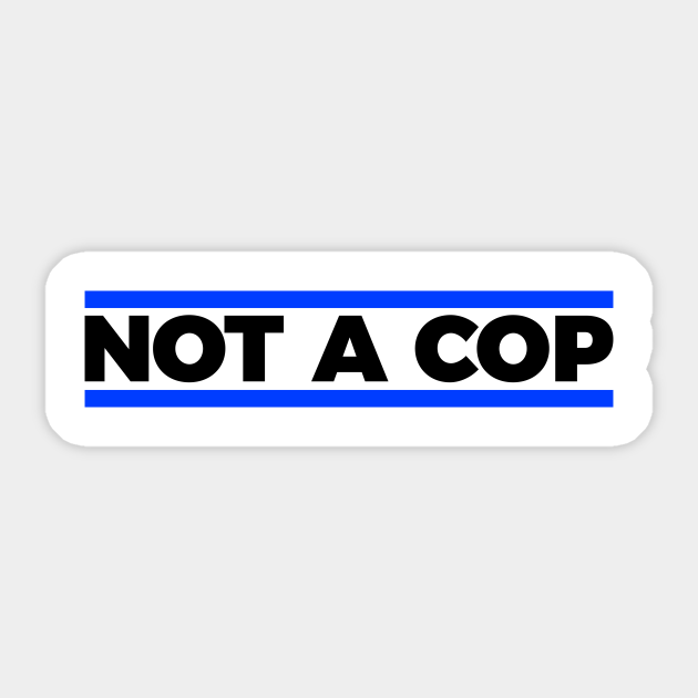 Not a cop silly t-shirt - Police - Sticker | TeePublic